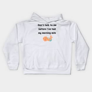 Don't Talk To Me Before I Have My Morning Milk Kids Hoodie